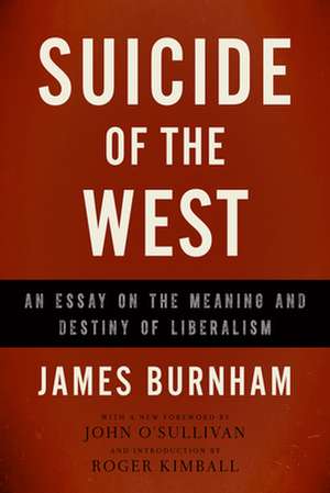 Suicide of the West: An Essay on the Meaning and Destiny of Liberalism de James Burnham