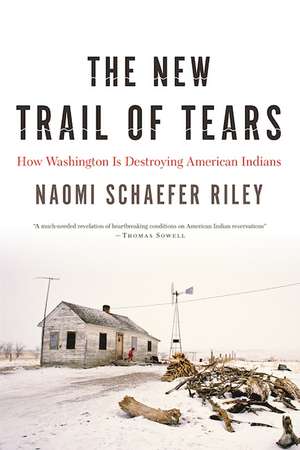 The New Trail of Tears: How Washington Is Destroying American Indians de Naomi Schaefer Riley