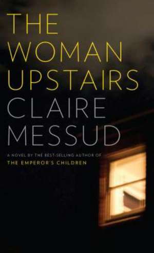 The Woman Upstairs de Claire Messud