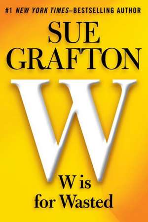 W Is for Wasted de Sue Grafton