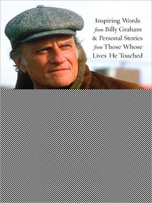 Led to Believe: Inspiring Words from Billy Graham & Personal Stories from Those Whose Lives He Touched de Billy Graham