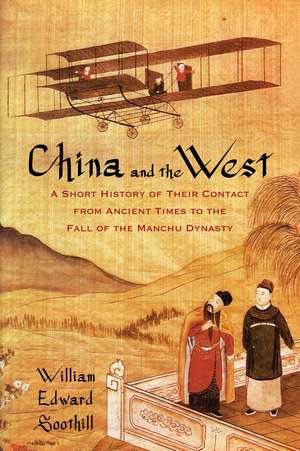 China and the West: A Short History of Their Contact from Ancient Times to the Fall of the Manchu Dynasty de William Edward Soothill