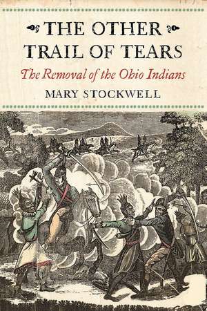 The Other Trail of Tears: The Removal of the Ohio Indians de Mary Stockwell