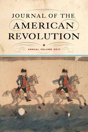 Journal of the American Revolution 2017: Annual Volume de Todd Andrlik