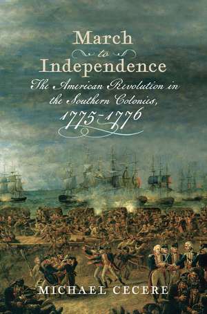 March to Independence: The Revolutionary War in the Southern Colonies, 1775–1776 de Michael Cecere