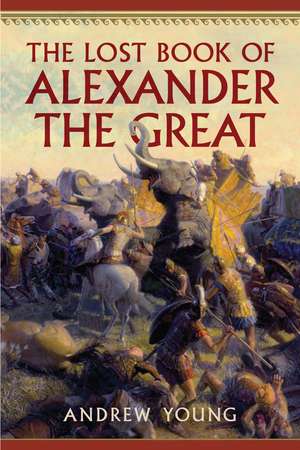 The Lost Book of Alexander the Great de Andrew Young