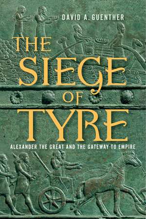 The Siege of Tyre: Alexander the Great and the Gateway to Empire de David A. Guenther