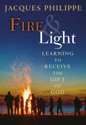 Fire & Light de Fr. Jacques Philippe