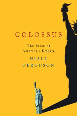 Colossus: The Price of America's Empire de Niall Ferguson