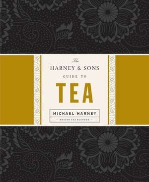 The Harney & Sons Guide to Tea de Michael Harney