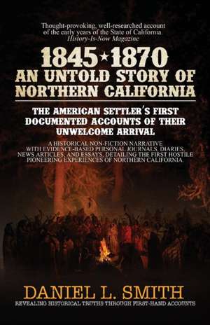 1845-1870 An Untold Story of Northern California de Daniel Smith