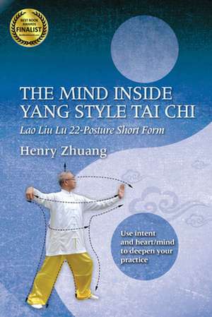 The Mind Inside Yang Style Tai Chi de Henry Zhuang