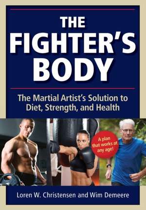 The Fighter's Body: The Martial Artist's Solution to Diet, Strength, and Health de Loren W. Christensen