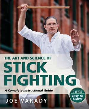 Art and Science of Stick Fighting de Joe Varady