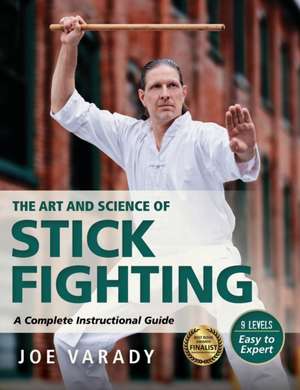 The Art and Science of Stick Fighting de Joe Varady