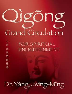 Qigong Grand Circulation For Spiritual Enlightenment de Jwing Ming Yang