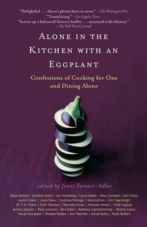 Alone in the Kitchen with an Eggplant: Confessions of Cooking for One and Dining Alone de Jenni Ferrari-Adler