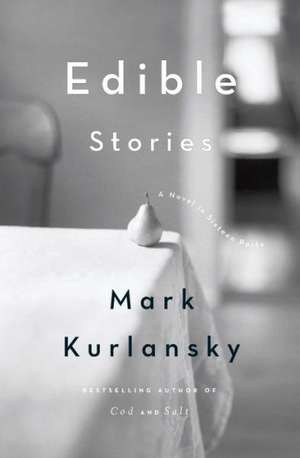 Edible Stories: A Novel in Sixteen Parts de Mark Kurlansky