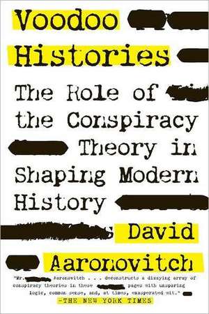 Voodoo Histories: The Role of the Conspiracy Theory in Shaping Modern History de David Aaronovitch