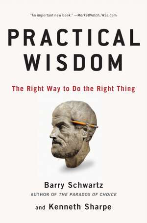 Practical Wisdom: The Right Way to Do the Right Thing de Barry Schwartz