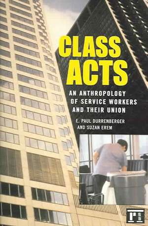 Class Acts: An Anthropology of Urban Workers and Their Union de E. Paul Durrenberger