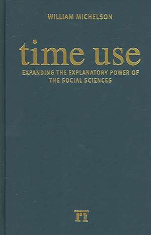 Time Use: Expanding Explanation in the Social Sciences de William H. Michelson