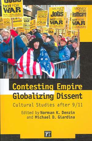 Contesting Empire, Globalizing Dissent: Cultural Studies After 9/11 de Norman K. Denzin