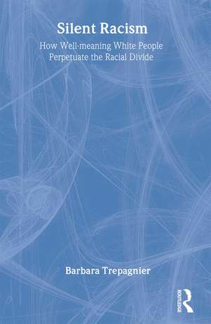 Silent Racism: How Well-meaning White People Perpetuate the Racial Divide de Barbara Trepagnier