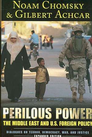 Perilous Power: The Middle East and U.S. Foreign Policy Dialogues on Terror, Democracy, War, and Justice de Noam Chomsky