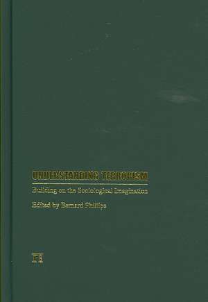 Understanding Terrorism: Building on the Sociological Imagination de Bernard S Phillips