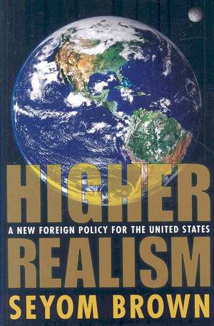 Higher Realism: A New Foreign Policy for the United States de Seyom Brown