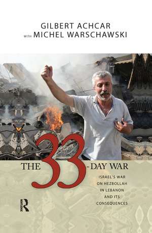 33 Day War: Israel's War on Hezbollah in Lebanon and Its Consequences de Gilbert Achcar