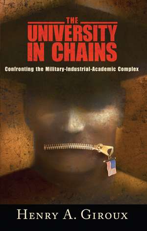 University in Chains: Confronting the Military-Industrial-Academic Complex de Henry A. Giroux