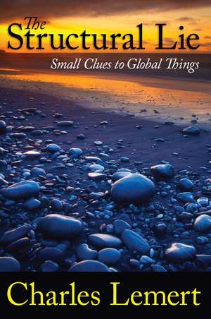 Structural Lie: Small Clues to Global Things de Charles C. Lemert