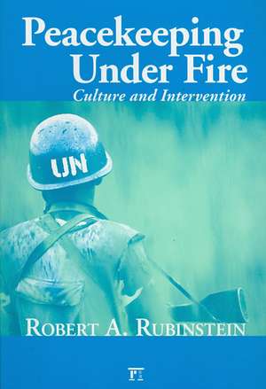 Peacekeeping Under Fire: Culture and Intervention de Robert A. Rubinstein