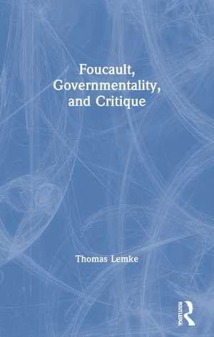 Foucault, Governmentality, and Critique de Thomas Lemke