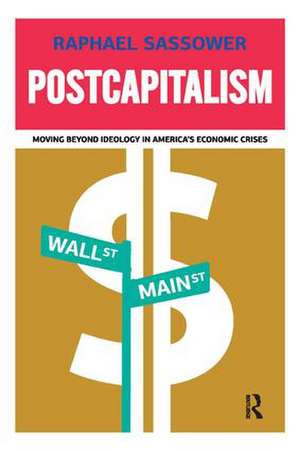 Postcapitalism: Moving Beyond Ideology in America's Economic Crisis de Raphael Sassower