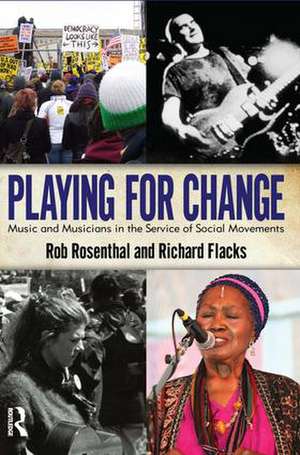 Playing for Change: Music and Musicians in the Service of Social Movements de Rob Rosenthal