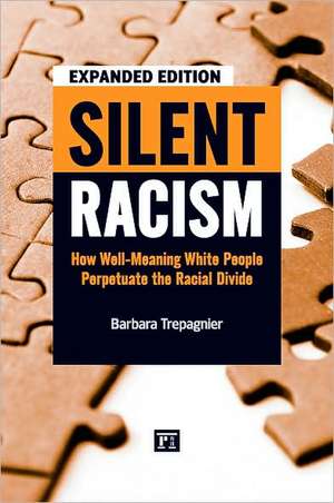 Silent Racism: How Well-Meaning White People Perpetuate the Racial Divide de Barbara Trepagnier