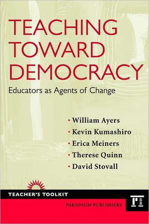 Teaching Toward Democracy: Educators as Agents of Change de William Ayers