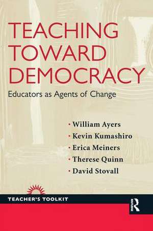 Teaching Toward Democracy: Educators as Agents of Change de William Ayers