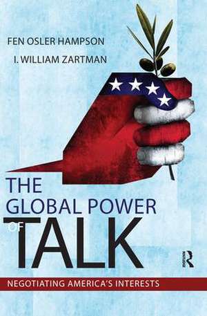 Global Power of Talk: Negotiating America's Interests de Fen Osler Hampson