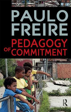 Pedagogy of Commitment de Paulo Freire