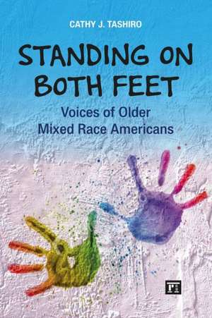 Standing on Both Feet: Voices of Older Mixed-Race Americans de Cathy J Tashiro