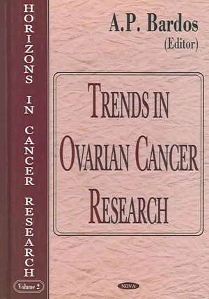 Trends in Ovarian Cancer Research de A.P. Bardos