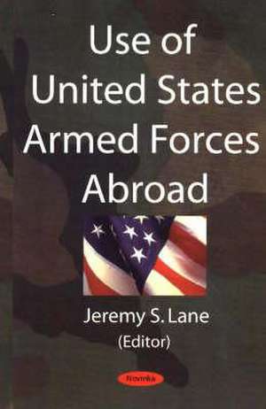 Use of United States Armed Forces Abroad de Jeremy S. Lane