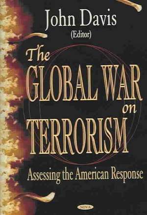 The Global War on Terrorism: Assessing the American Response de John. Davis