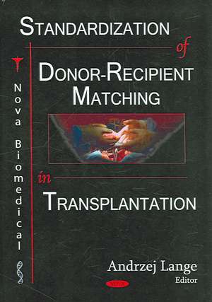 Standardization of Donor-Recipient Matching in Transplantation de Andrzej Lange