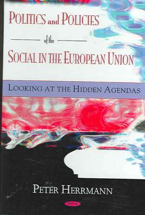 Politics and Policies of the Social in the European Union de Peter Herrmann