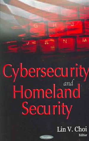 Cybersecurity and Homeland Security de Lin V. Choi